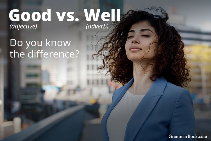 Good Vs Well The Blue Book Of Grammar And Punctuation